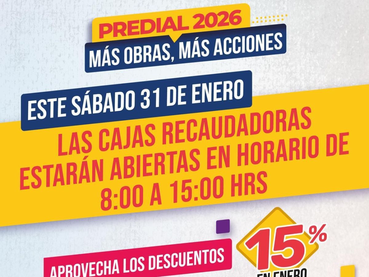 ESTE SÁBADO CAJAS ABIERTAS DE 8:00 A 15:00 HORAS PARA PAGO DEL PREDIAL&nbsp;2026